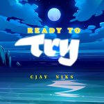 Cjay Nikz - Ready To Try